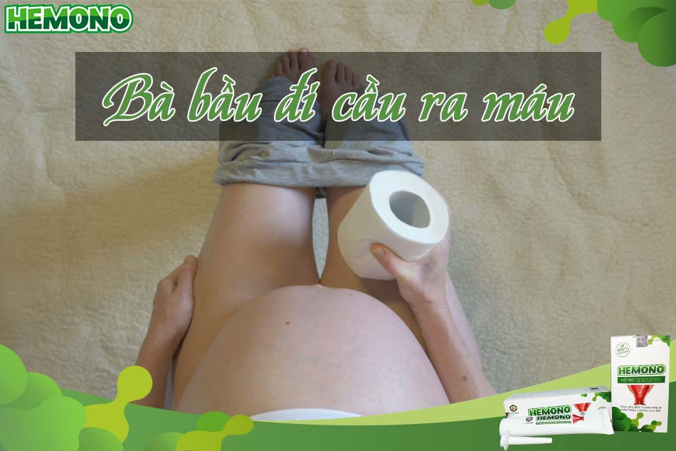 Bà bầu đi cầu ra máu