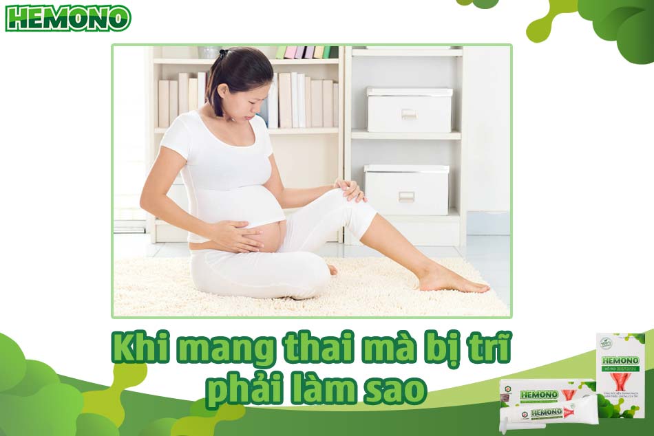 Khi mang thai mà bị trĩ thì phải làm sao