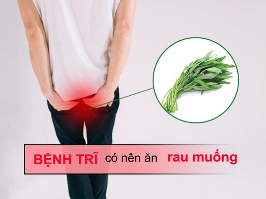 Bệnh trĩ có nên ăn rau muống?