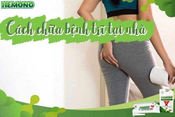 Cách chữa bệnh trĩ tại nhà an toàn, hiệu quả