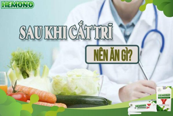 Sau khi cắt trĩ nên ăn gì?